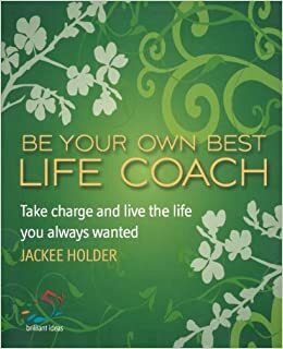 Be Your Own Best Life Coach: Take Charge And Live The Life You Always Wanted by Jackee Holder