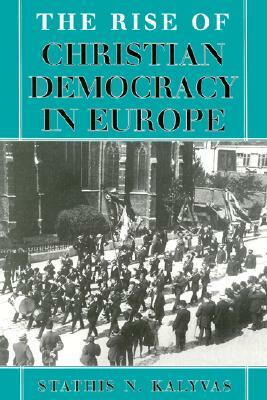 Rise of Christian Democracy in Europe by Stathis Kalyvas