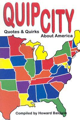 Quip City: Quotes & Quirks about America by Howard Baldwin