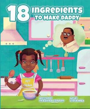 18 Ingredients to Make a Daddy by Lydia Mba, Trashina Conner