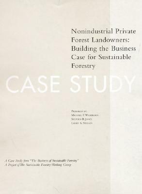 The Business of Sustainable Forestry Case Study - Nonindustrial Private Forest Landowners: Nonindustrial Private Forest Landowners: Building the Busin by Michael P. Washburn, Larry Nielsen, Stephen B. Jones