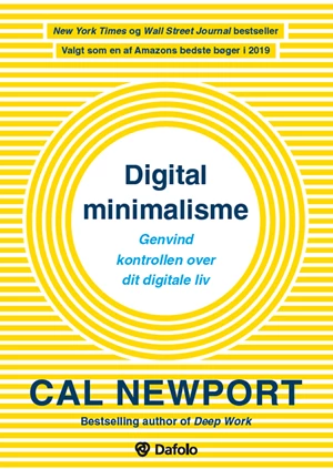Digital minimalisme: genvind kontrollen over dit digitale liv by Cal Newport