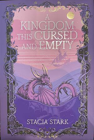 A Kingdom This Cursed and Empty by Stacia Stark
