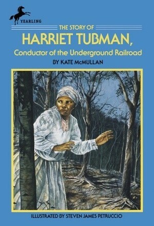 The Story of Harriet Tubman: Conductor of the Underground Railroad by Kate McMullan