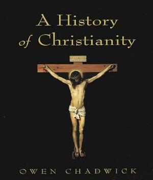 A History of Christianity by Owen Chadwick