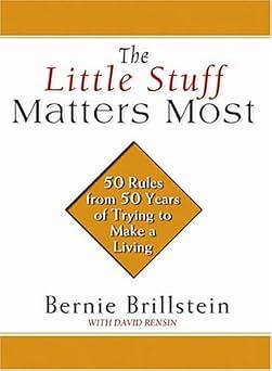 The Little Stuff Matters Most: 50 Rules from 50 Years of Trying to Make a Living by Bernie Brillstein