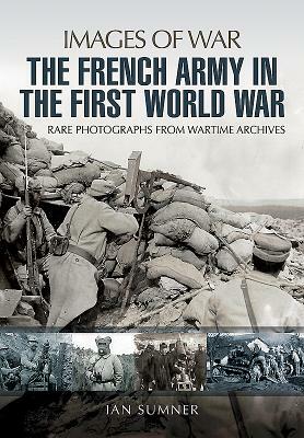 The French Army in the First World War by Ian Sumner