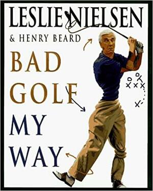 Bad Golf My Way by Leslie Nielsen