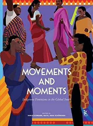 Movements and Moments: Indigenous Feminisms in the Global South by Sonja Eismann, Maya Schöningh, Ingo Schöningh