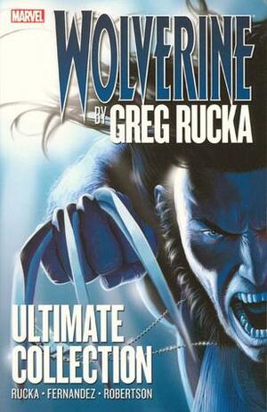 Wolverine by Greg Rucka: Ultimate Collection by Greg Rucka