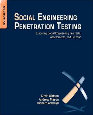 Social Engineering Penetration Testing: Executing Social Engineering Pen Tests, Assessments and Defense by Andrew Mason, Gavin Watson, Richard Ackroyd
