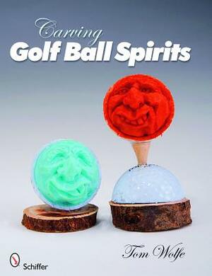 Carving Golf Ball Spirits by Tom Wolfe