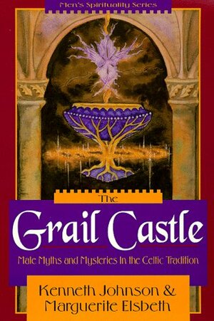The Grail Castle: Male Myths & Mysteries in the Celtic Tradition by Kenneth Johnson