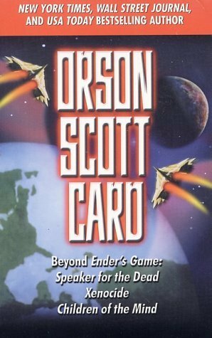 Beyond Ender's Game: Speaker for the Dead, Xenocide, Children of the Mind (Ender's Saga, #2-4) by Orson Scott Card