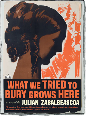 What We Tried to Bury Grows Here by Julian Zabalbeascoa