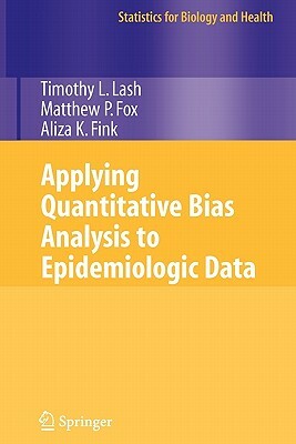 Applying Quantitative Bias Analysis to Epidemiologic Data by Matthew P. Fox, Aliza K. Fink, Timothy L. Lash