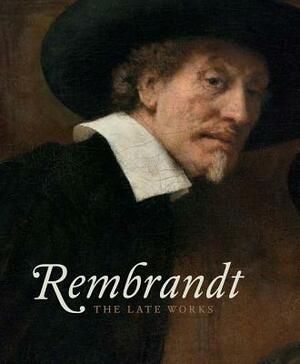 Rembrandt: The Late Works by Jonathan Bikker, Gregor J. M. Weber