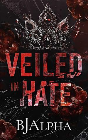 Veiled In Hate  by BJ Alpha