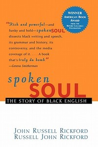 Spoken Soul: The Story of Black English by Russell John Rickford, John Russell Rickford