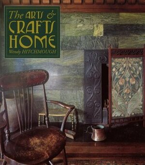The Arts & Crafts Home by Wendy Hitchmough