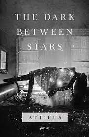 The Dark Between Stars: Poems by Atticus Poetry