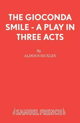 The Gioconda Smile - A Play in Three Acts by Aldous Huxley