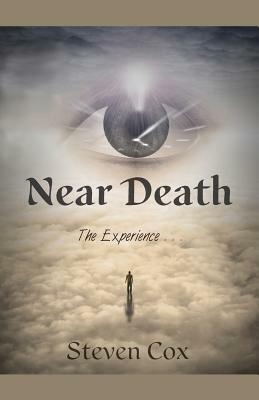 Near Death: The Experience,,, by Steven Cox