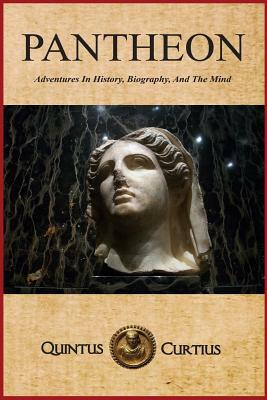 Pantheon: Adventures In History, Biography, And The Mind by Quintus Curtius