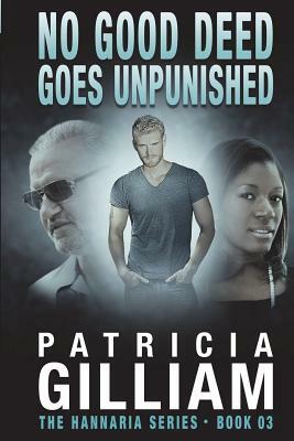 The Hannaria Series: No Good Deed Goes Unpunished by Patricia Gilliam