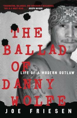 The Ballad of Danny Wolfe: Life and Death in the Indian Posse by Joe Friesen