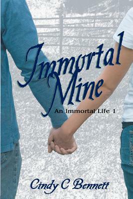 Immortal Mine: An Immortal Life by Cindy C. Bennett