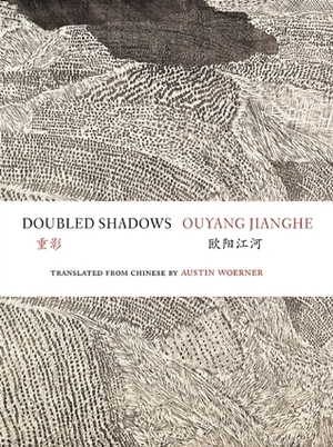 Doubled Shadows: Selected Poetry of Ouyang Jianghe by Jianghe Ouyang, Austin Woerner