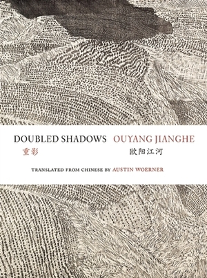 Doubled Shadows: Selected Poetry of Ouyang Jianghe by Jianghe Ouyang, Austin Woerner