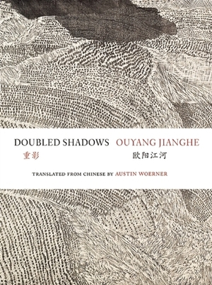 Doubled Shadows: Selected Poetry of Ouyang Jianghe by Austin Woerner, Jianghe Ouyang