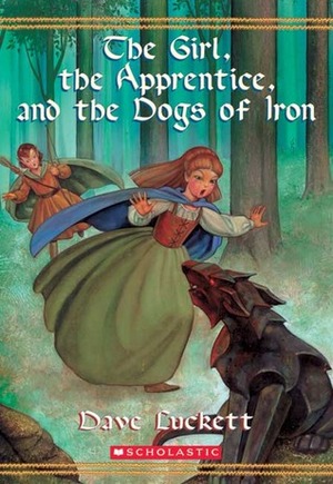 The Girl, the Apprentice, and the Dogs of Iron by Dave Luckett