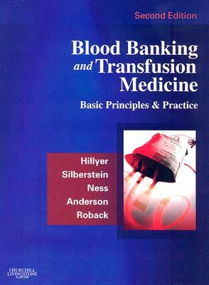 Blood Banking and Transfusion Medicine: Basic Principles and Practice by Christopher D. Hillyer, Leslie E. Silberstein, Paul M. Ness