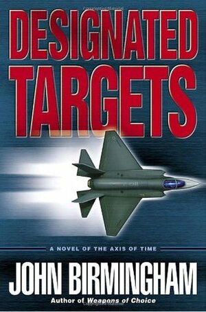 Designated Targets by John Birmingham