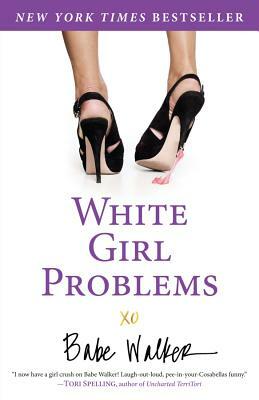 White Girl Problems by Babe Walker