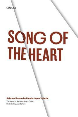 Song of the Heart: Selected Poems by Ramon Lopez Velarde by Ram N. L. Pez Velarde, Ramon Lopez Velarde, Ramon Lopez Velarde