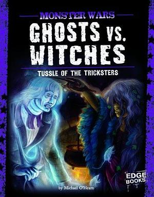 Ghosts Vs. Witches: Tussle of the Tricksters by Michael O'Hearn