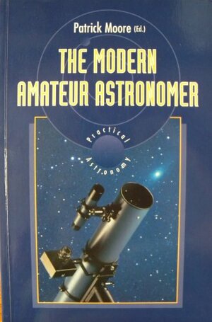 The Modern Amateur Astronomer by Patrick Moore