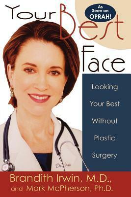 Your Best Face Without Surgery by Brandith Irwin, Mark McPherson