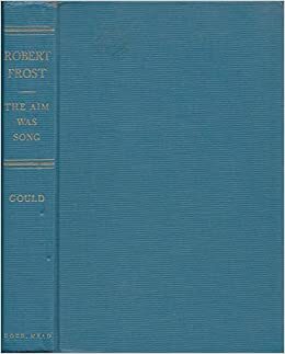 Robert Frost: The Aim Was Song by Jean Gould
