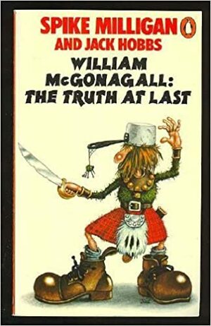 William McGonagall: The Truth at Last by Spike Milligan