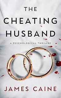 The Cheating Husband: A Psychological Thriller by James Caine