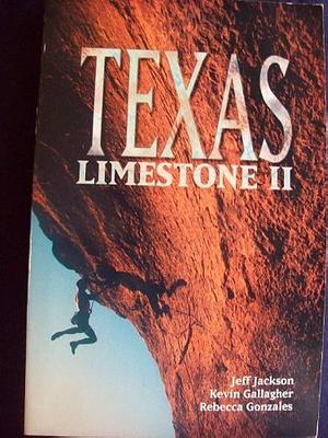 Texas Limestone II: A Climber's Guide by Kevin Gallagher, Jeff Jackson