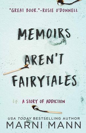 Memoirs Aren't Fairytales: A Story of Addiction by Marni Mann