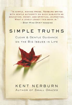 Simple Truths: Clear & Gentle Guidance on the Big Issues in Life by Kent Nerburn