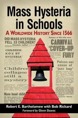 Mass Hysteria in Schools: A Worldwide History Since 1566 by Bob Rickard, Robert E. Bartholomew