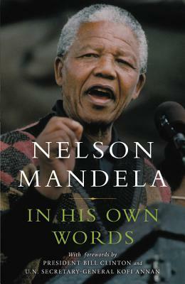 Nelson Mandela In His Own Words: From Freedom To The Future: Tributes And Speeches by Nelson Mandela